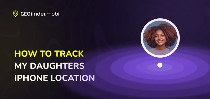 track my daughters iphone location track my daughters iphone location