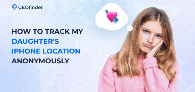 How to track my daughter's iPhone location: GEOfinder shares How to track my daughter's iPhone location: GEOfinder shares
