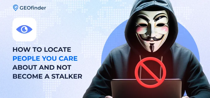 Stalking apps and tracking apps: what are the differenecs, and how not to become a stalker