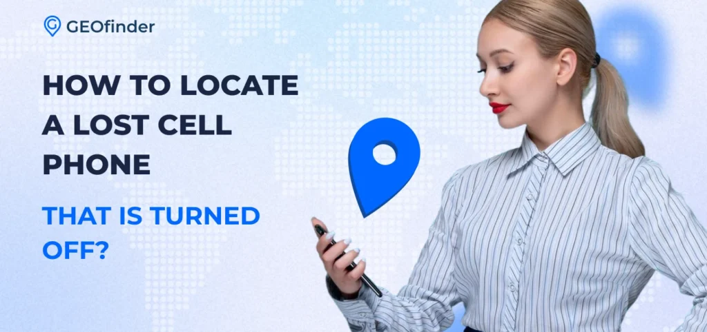 5 ways to locate a lost cell phone that is turned off - tips be GEOfinder