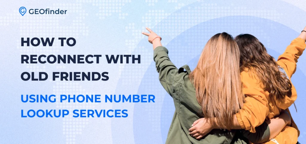 How to Reconnect with Old Friends Using Phone Number Lookup Services