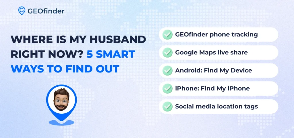 Where Is My Husband Right Now? 5 Smart Ways to Find Out listed by GEOfinder
