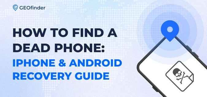 How to Find a Dead Phone_ iPhone & Android Recovery Guide